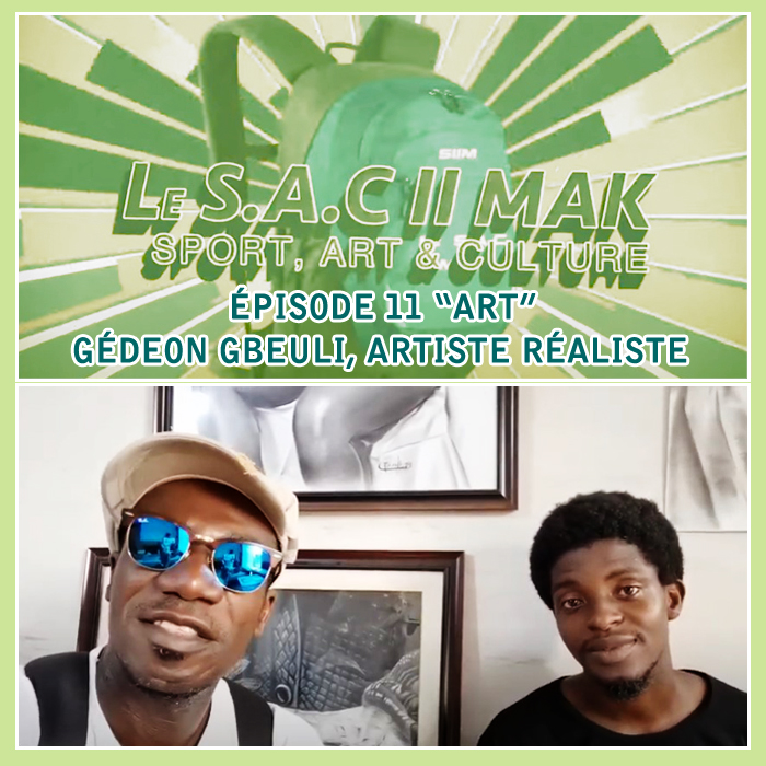 LE SAC II MAK episode 11 ART - Gedeon Gbeuli - Artiste réaliste